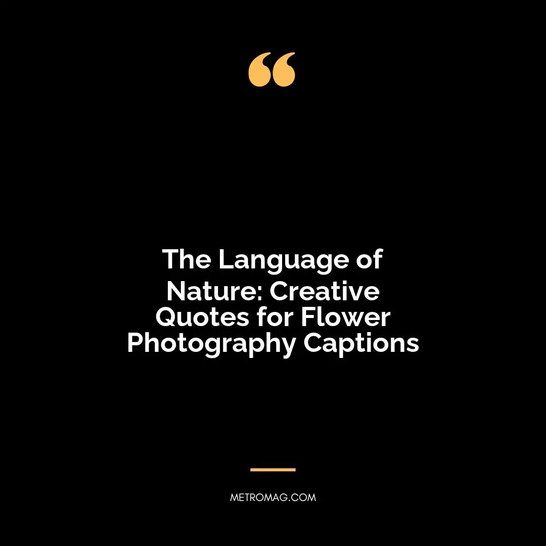 The Language of Nature: Creative Quotes for Flower Photography Captions