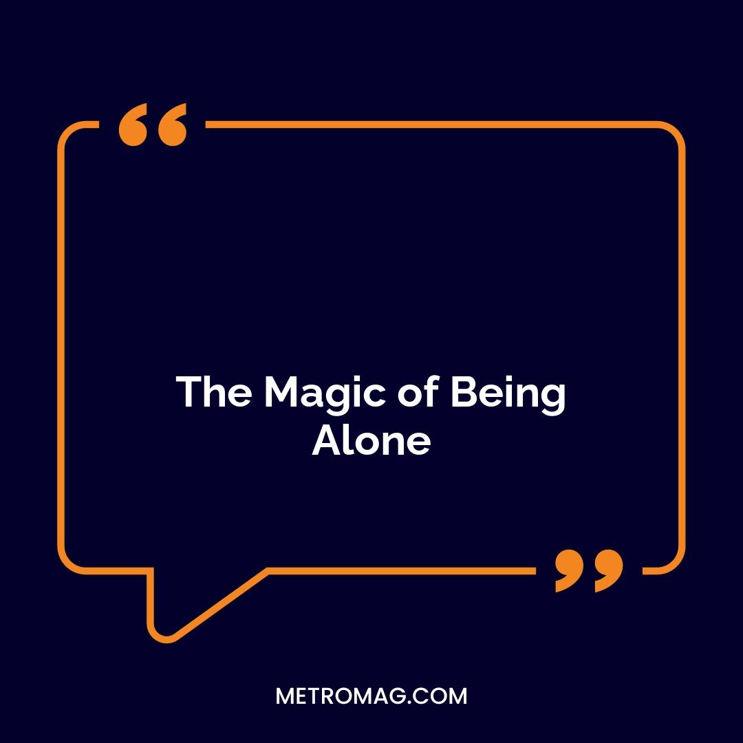 The Magic of Being Alone