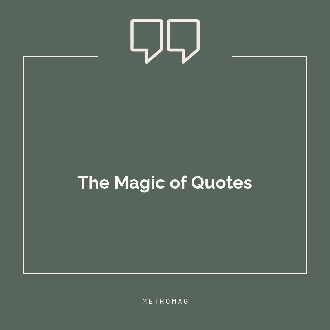 The Magic of Quotes
