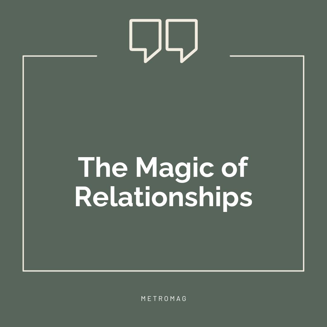 The Magic of Relationships