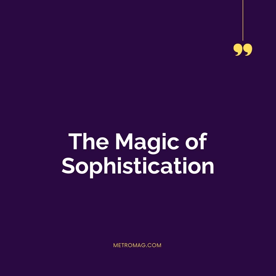The Magic of Sophistication