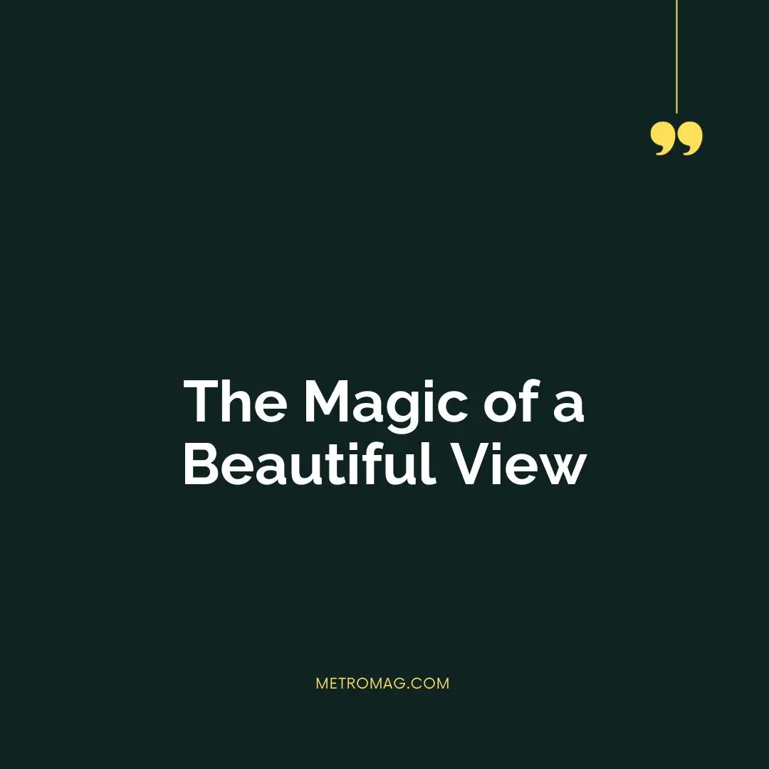 The Magic of a Beautiful View