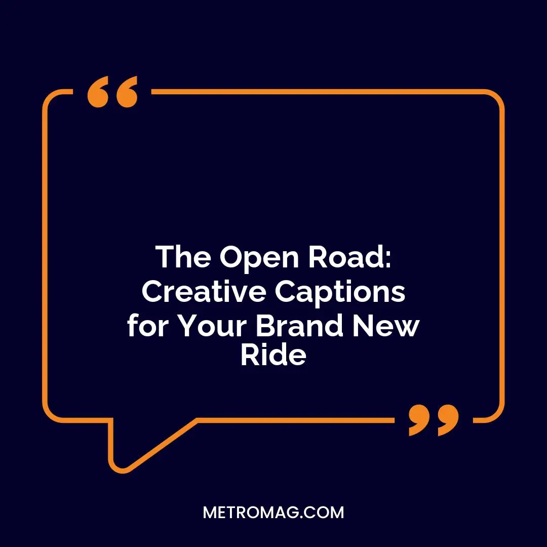 The Open Road: Creative Captions for Your Brand New Ride