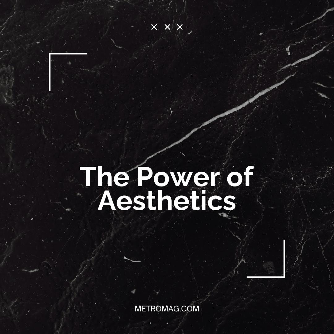 The Power of Aesthetics