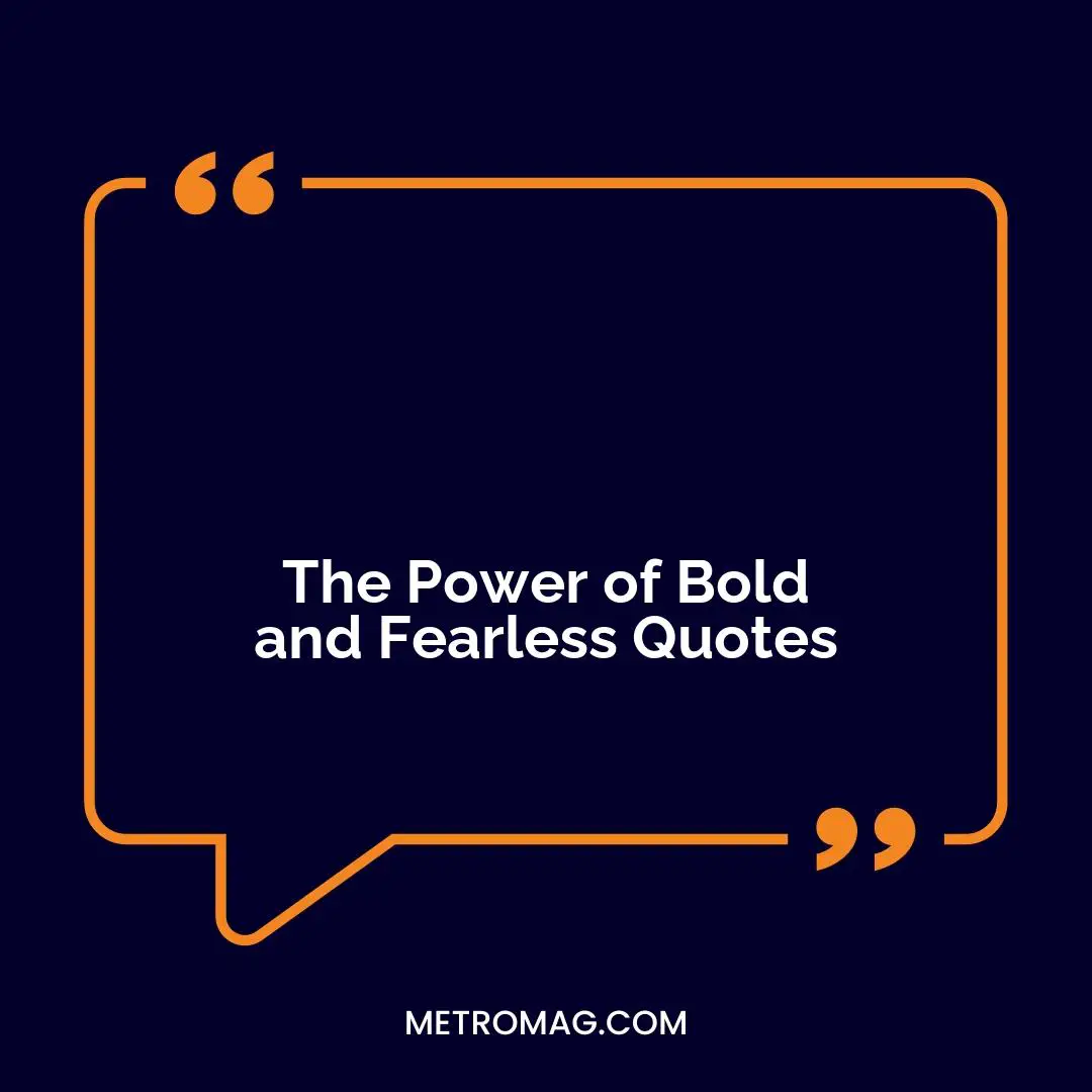 The Power of Bold and Fearless Quotes