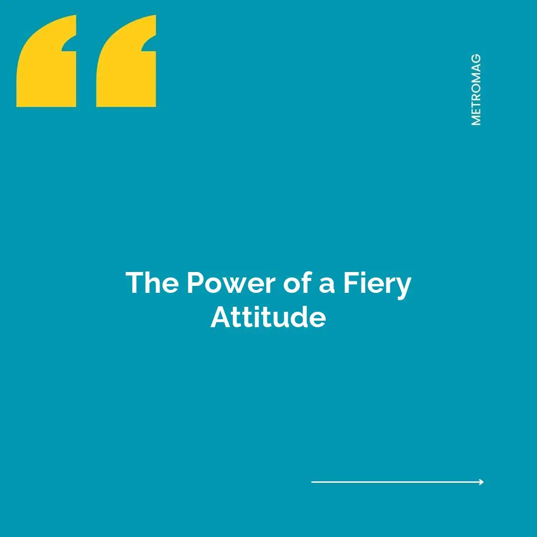 The Power of a Fiery Attitude