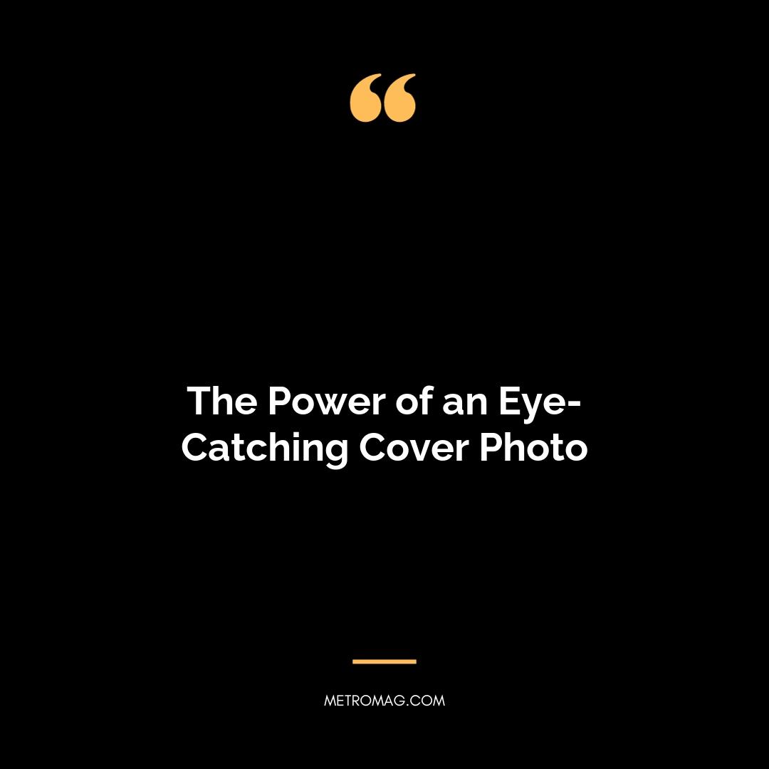 The Power of an Eye-Catching Cover Photo