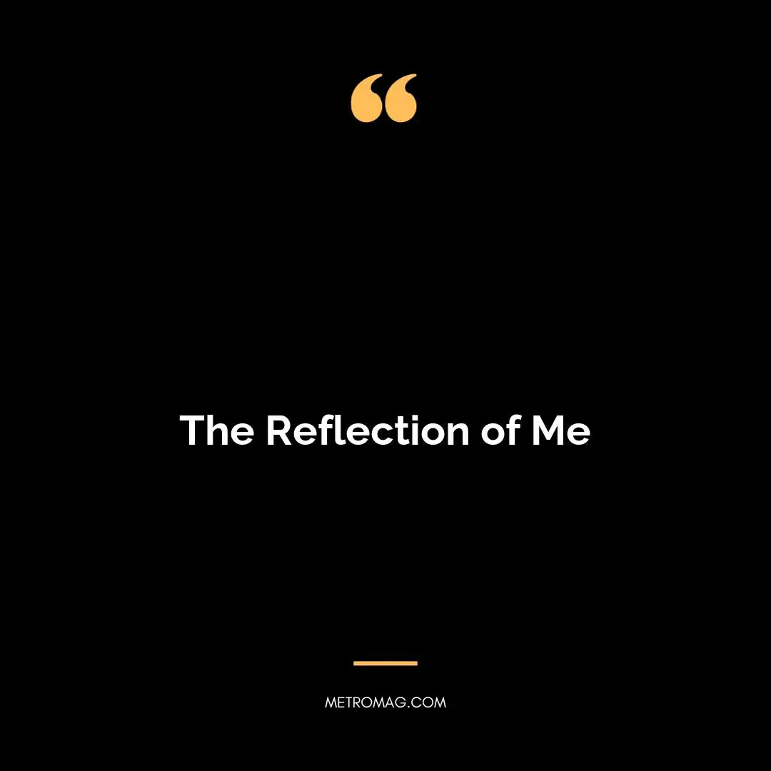The Reflection of Me