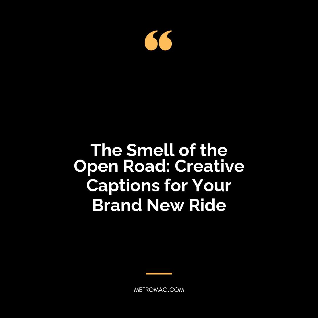 The Smell of the Open Road: Creative Captions for Your Brand New Ride