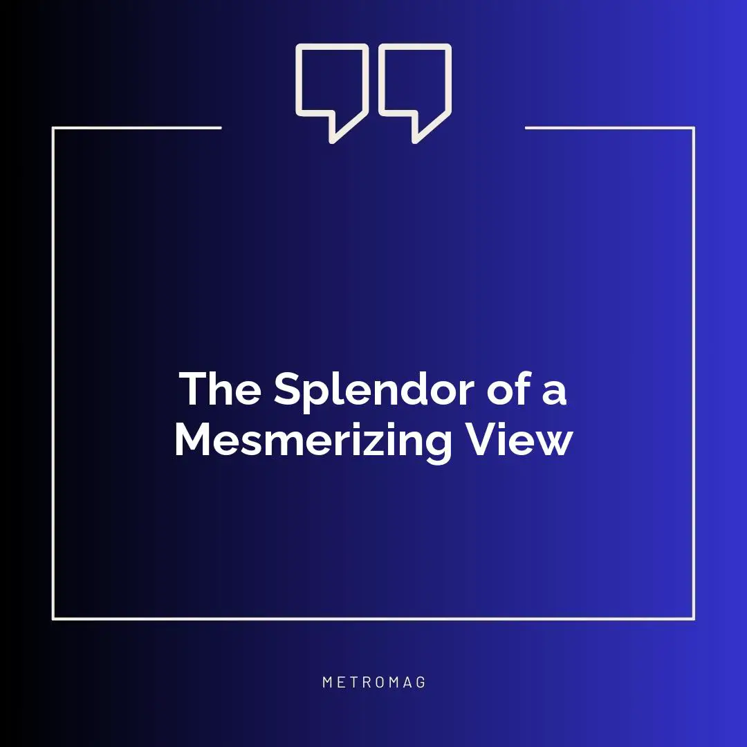 The Splendor of a Mesmerizing View