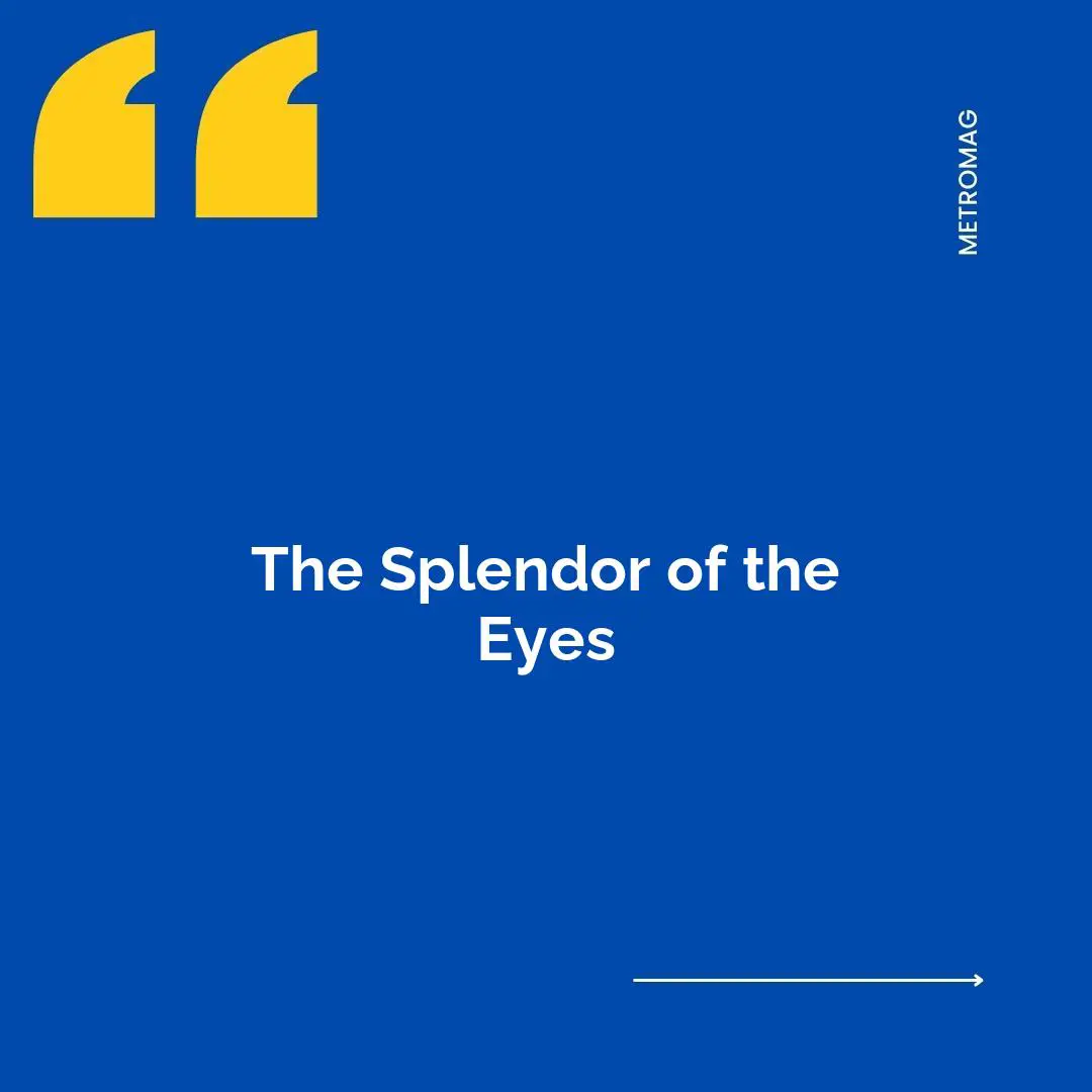 The Splendor of the Eyes
