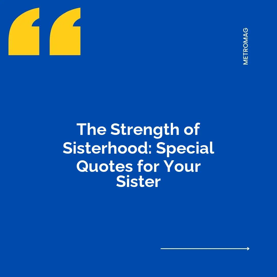 The Strength of Sisterhood: Special Quotes for Your Sister