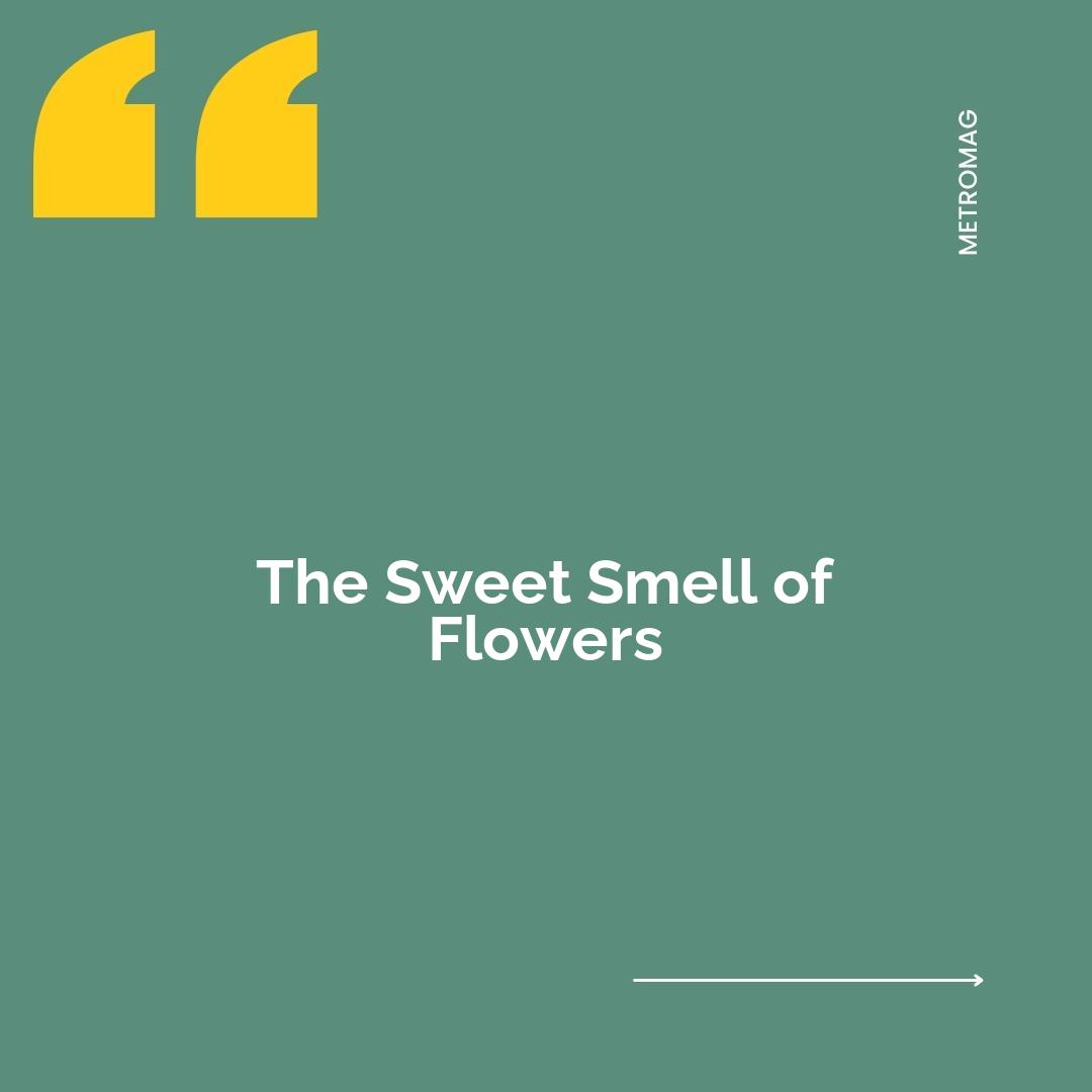 The Sweet Smell of Flowers