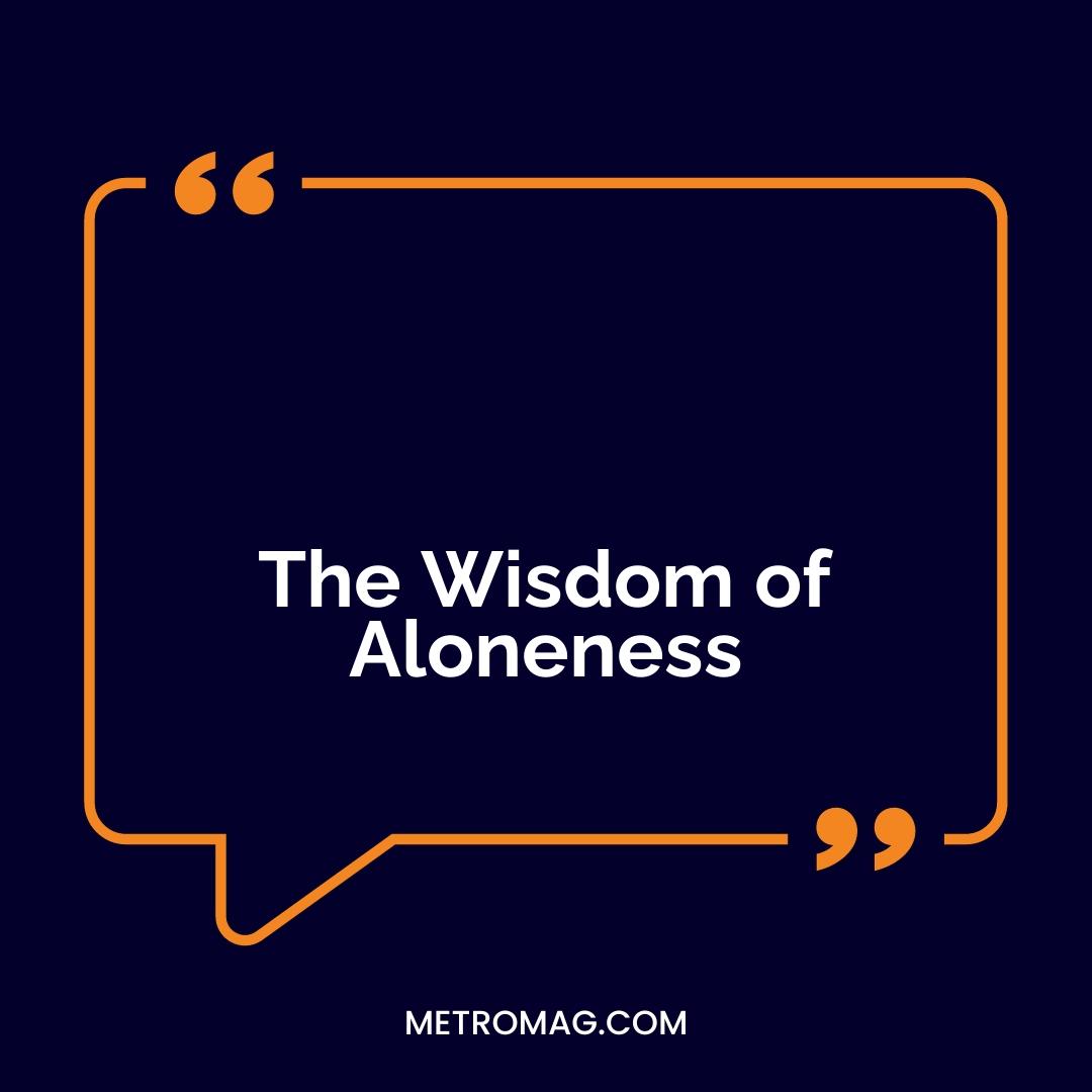 The Wisdom of Aloneness