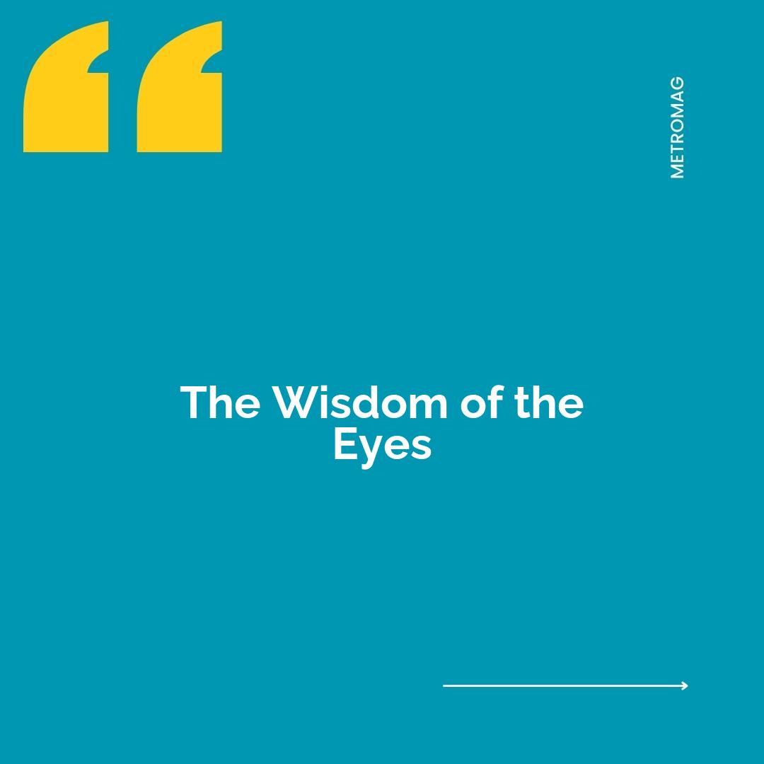 The Wisdom of the Eyes