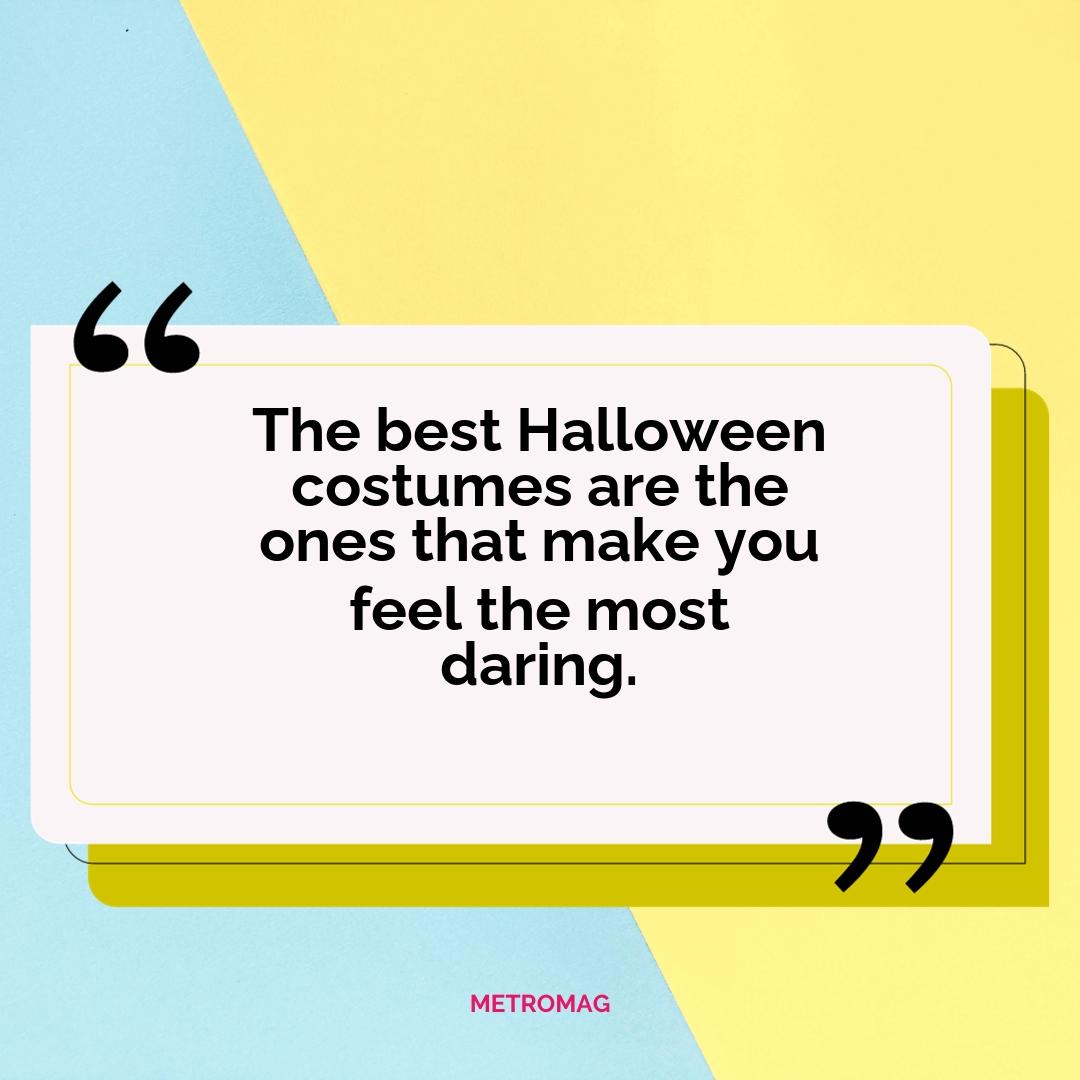 The best Halloween costumes are the ones that make you feel the most daring.