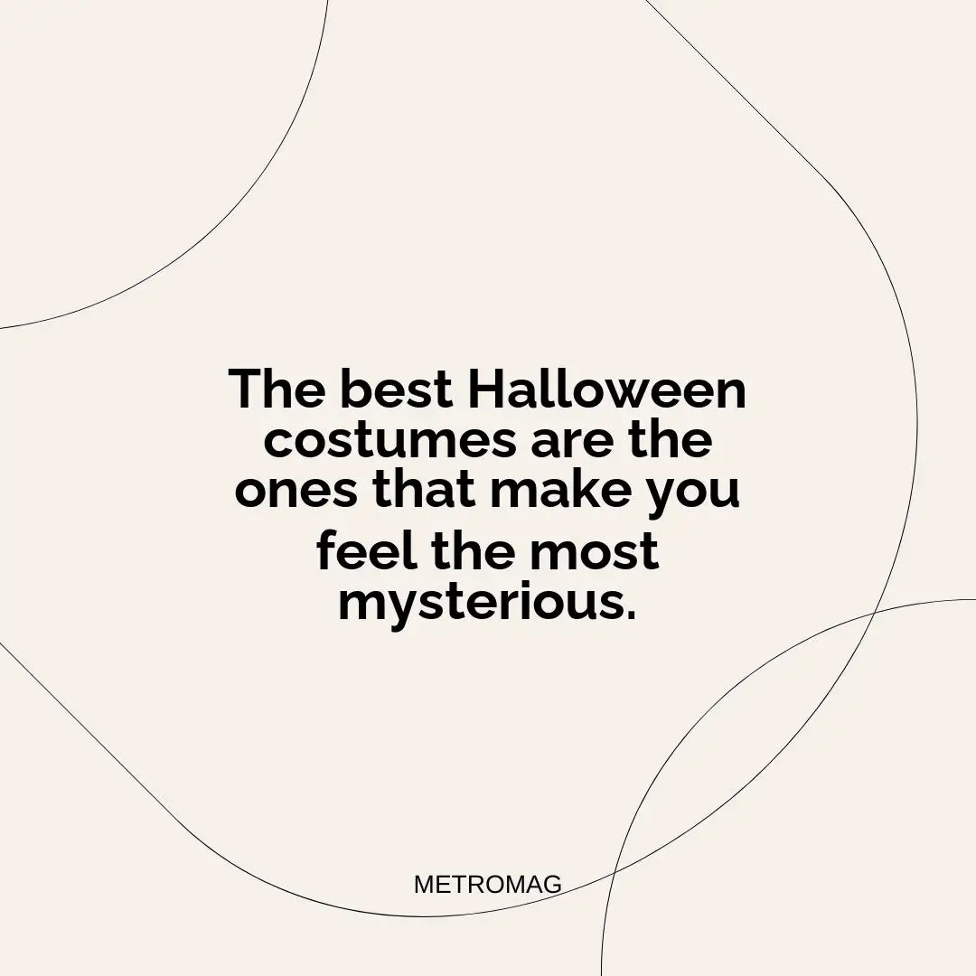 The best Halloween costumes are the ones that make you feel the most mysterious.