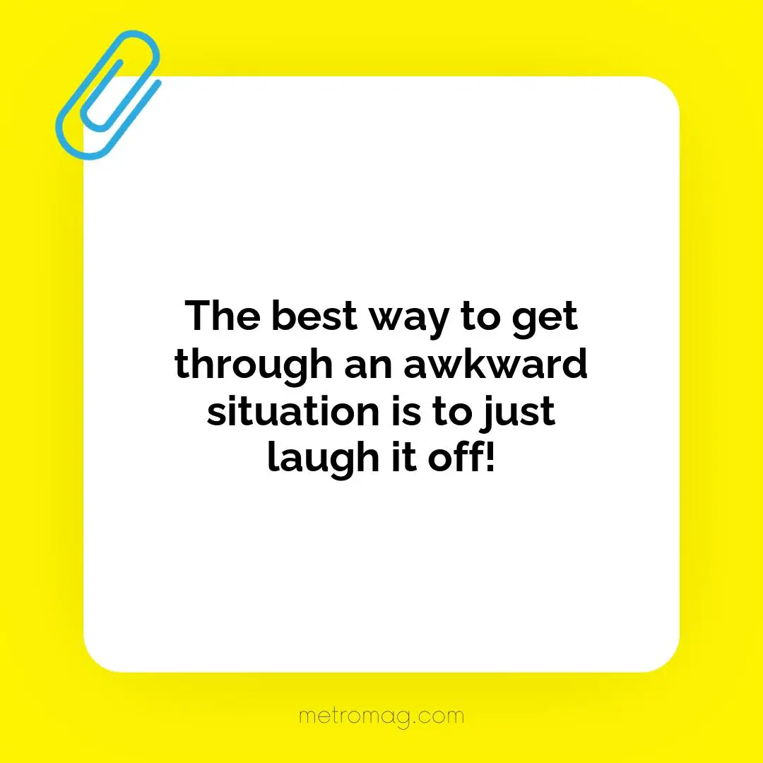 The best way to get through an awkward situation is to just laugh it off!