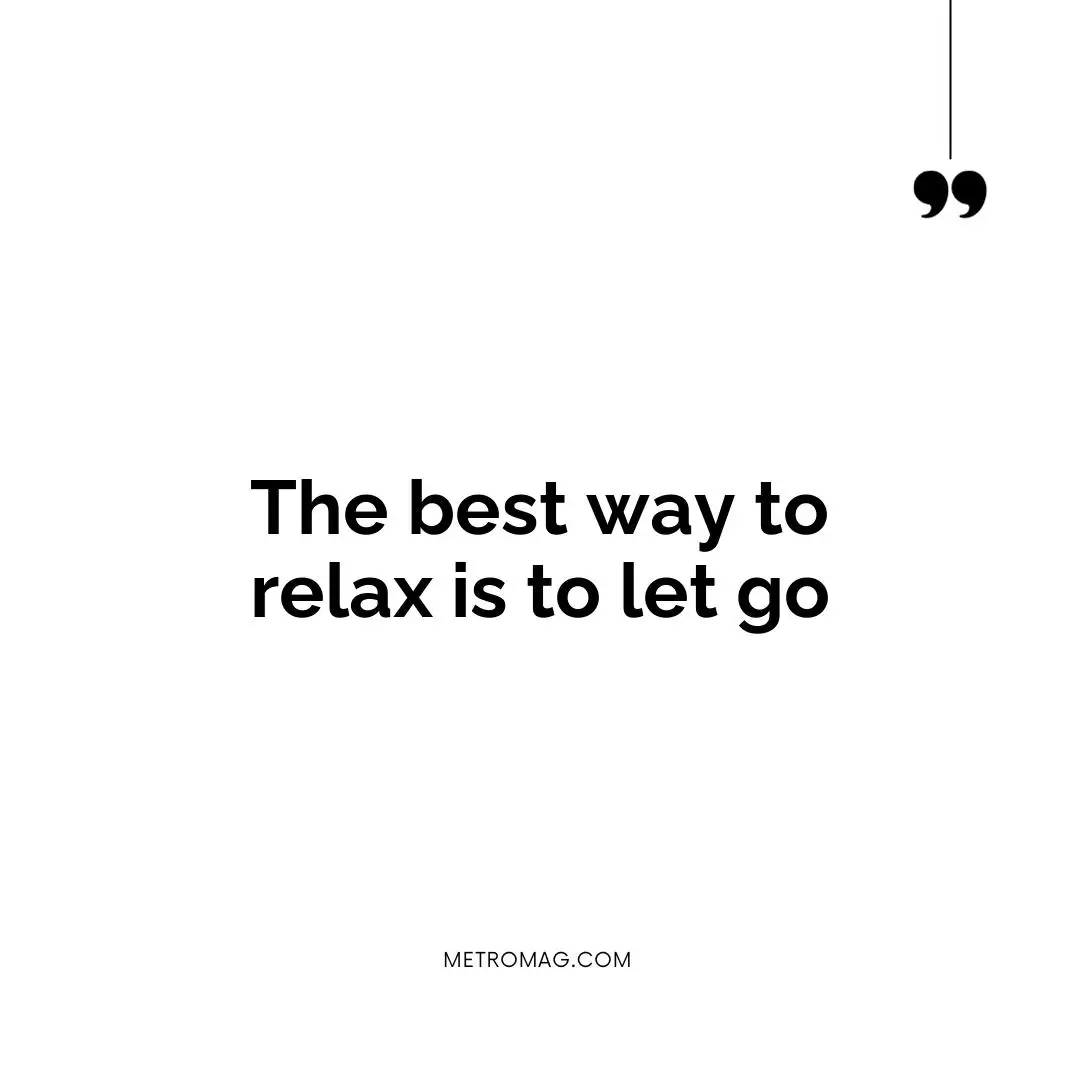 The best way to relax is to let go