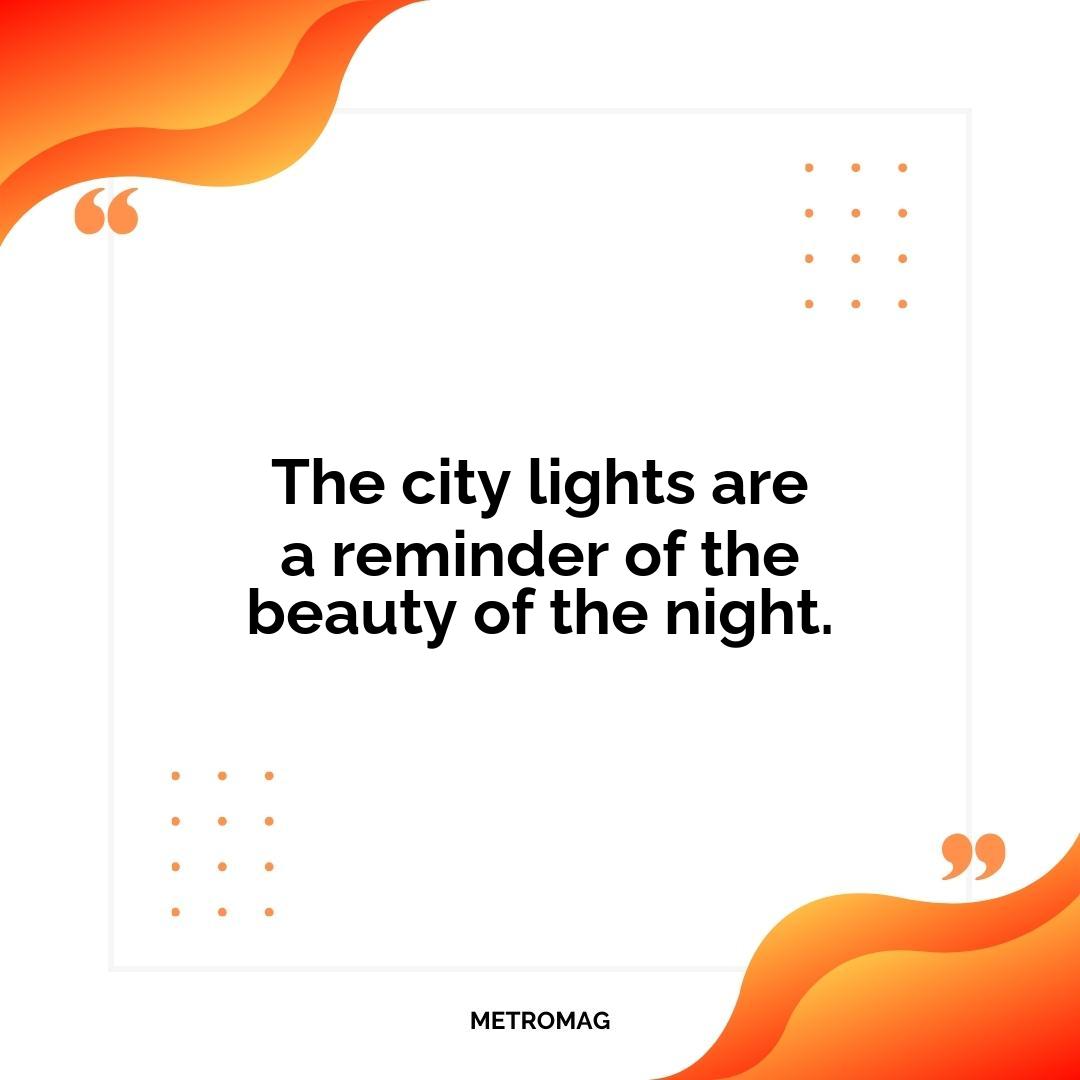 The city lights are a reminder of the beauty of the night.