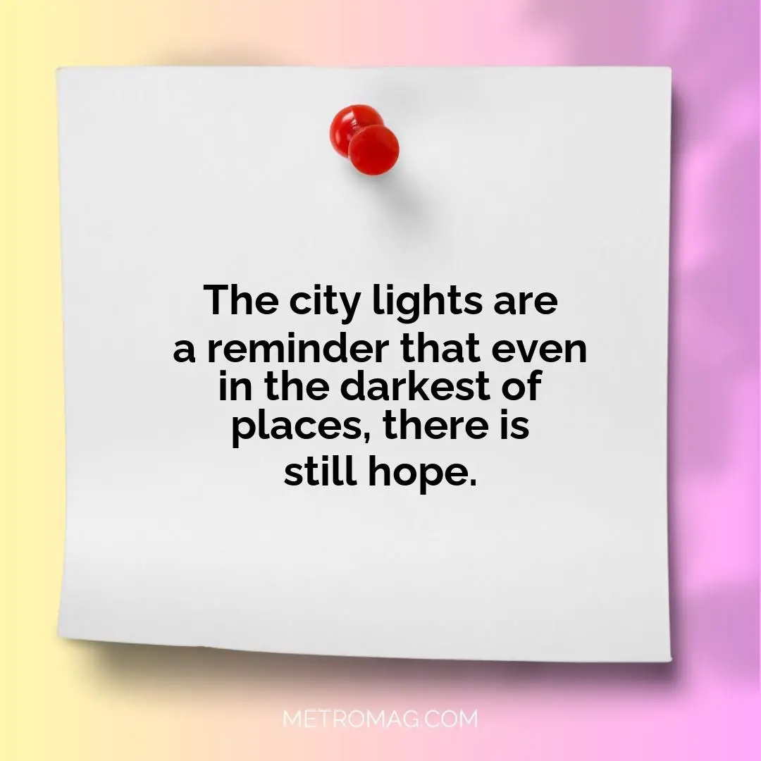 The city lights are a reminder that even in the darkest of places, there is still hope.