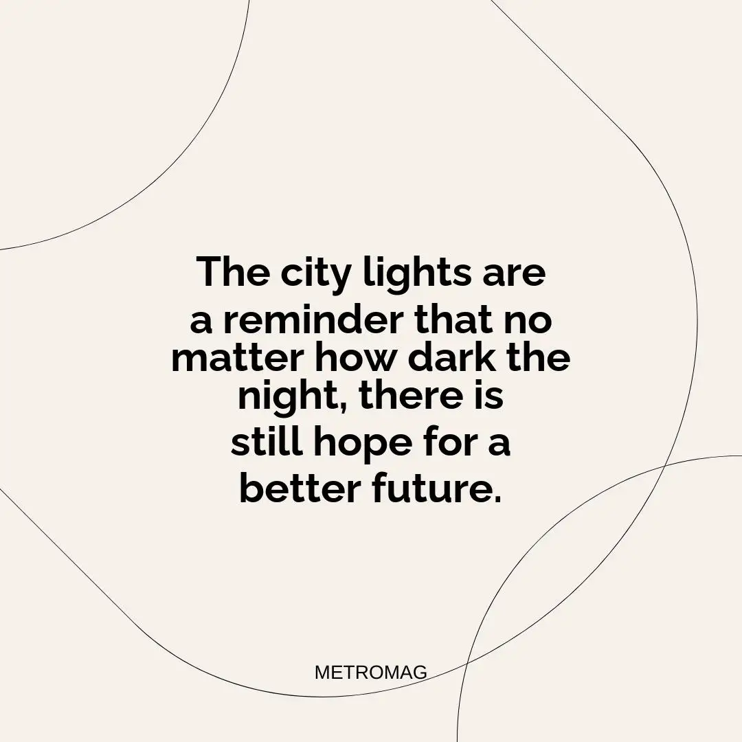 The city lights are a reminder that no matter how dark the night, there is still hope for a better future.