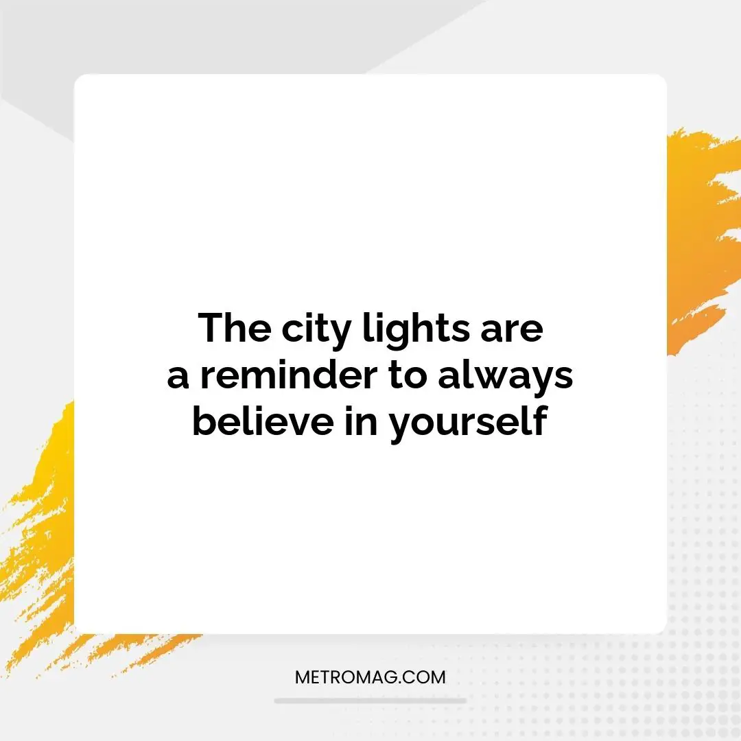 The city lights are a reminder to always believe in yourself