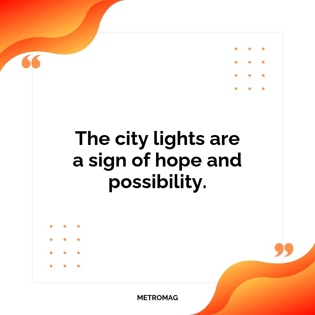 The city lights are a sign of hope and possibility.