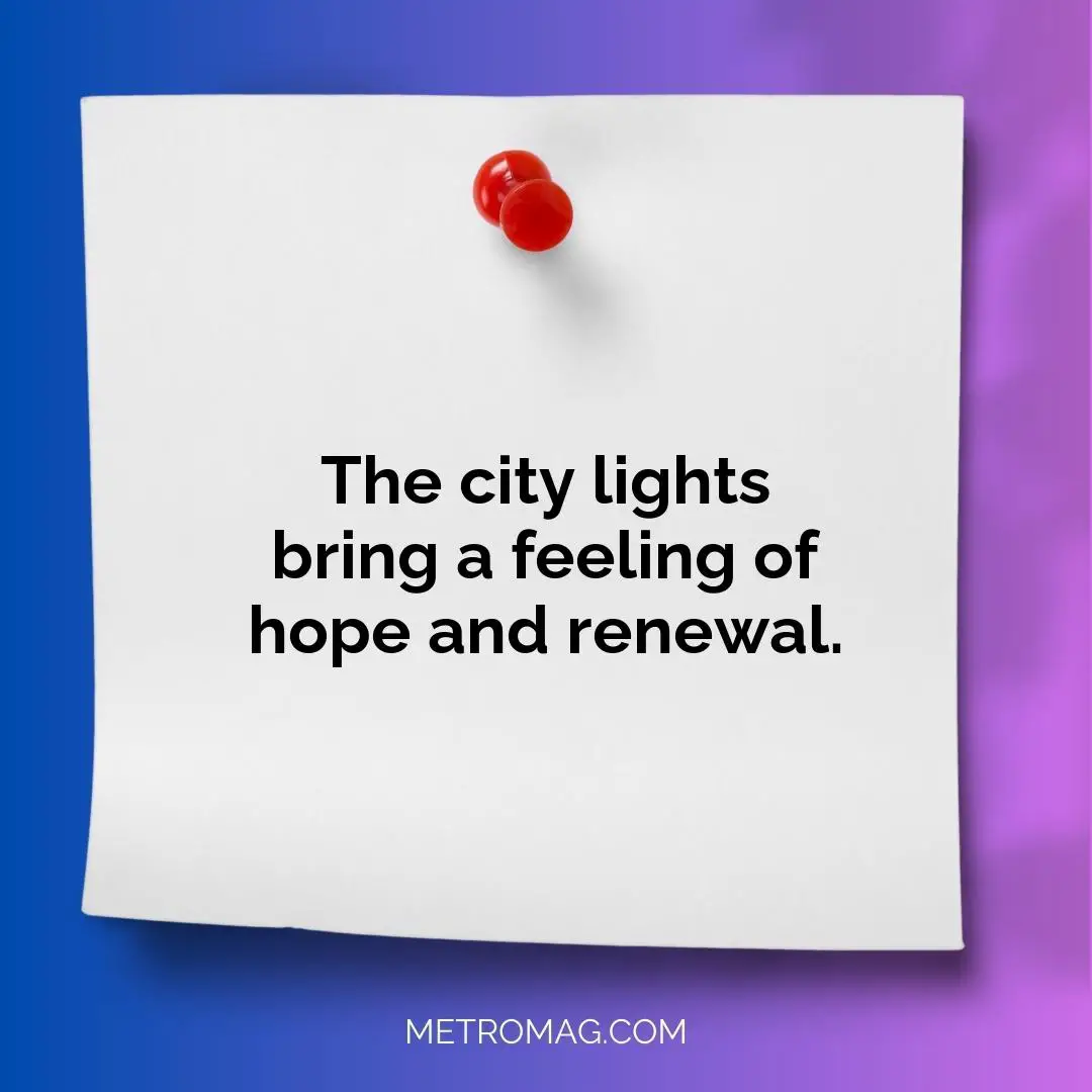 The city lights bring a feeling of hope and renewal.