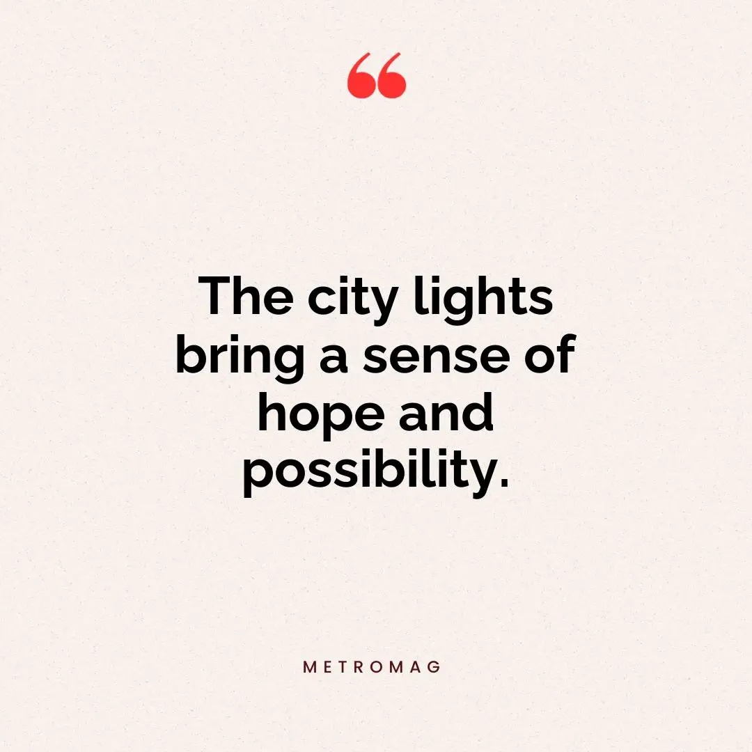 The city lights bring a sense of hope and possibility.