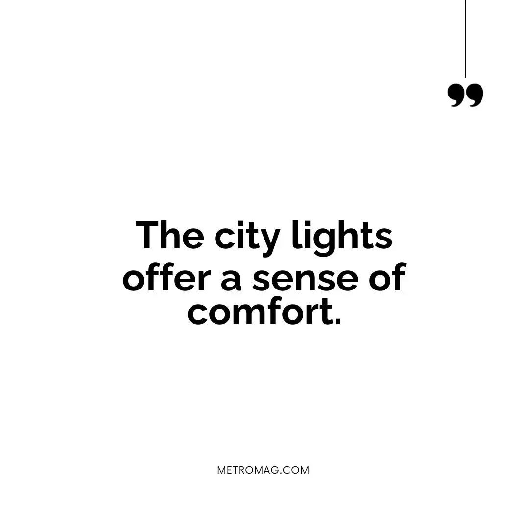 The city lights offer a sense of comfort.