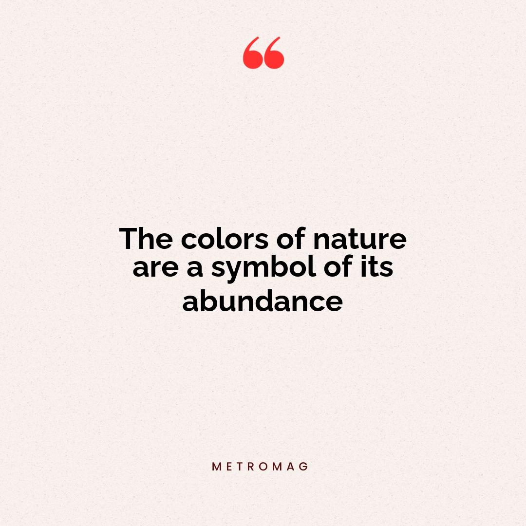 The colors of nature are a symbol of its abundance