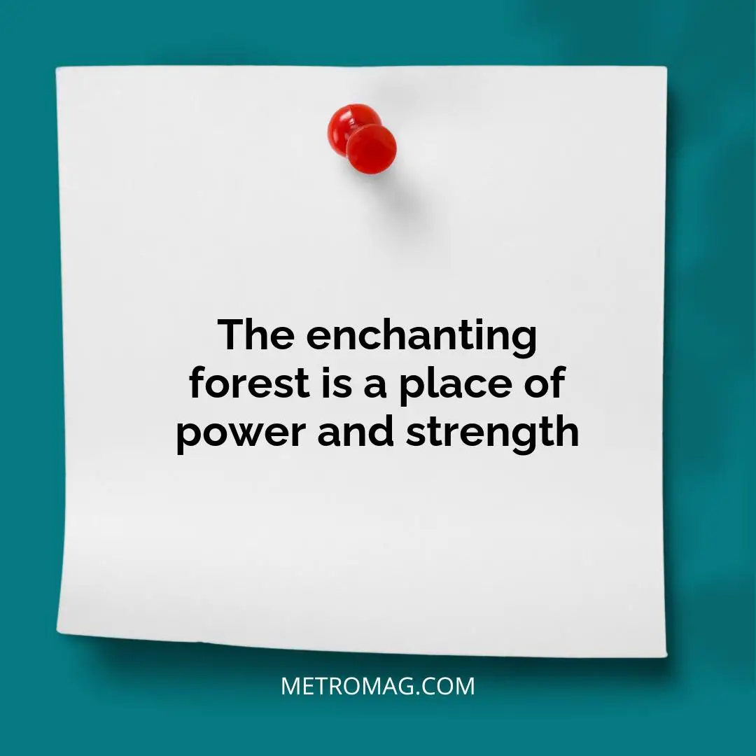 The enchanting forest is a place of power and strength