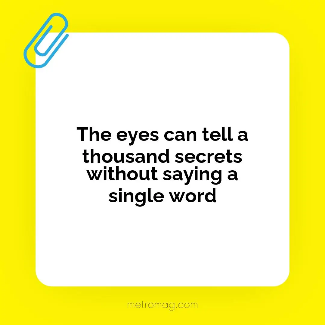 The eyes can tell a thousand secrets without saying a single word
