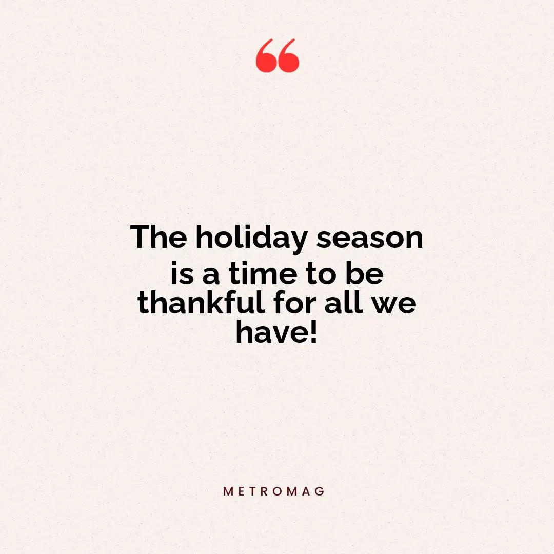 The holiday season is a time to be thankful for all we have!