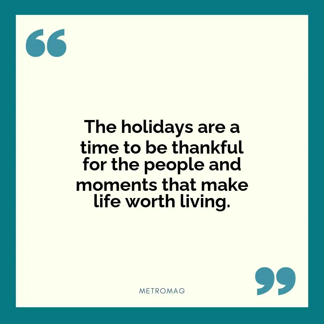 The holidays are a time to be thankful for the people and moments that make life worth living.