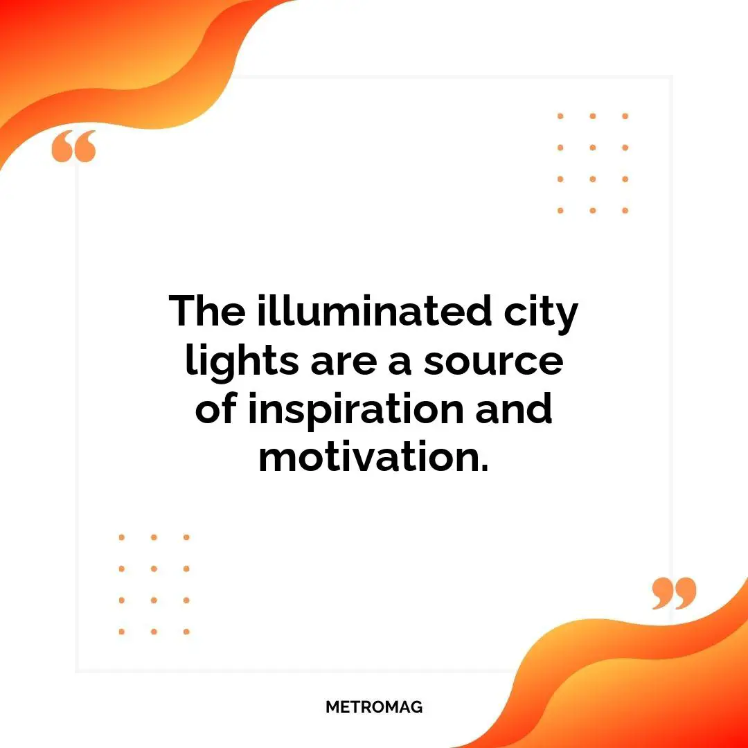 The illuminated city lights are a source of inspiration and motivation.