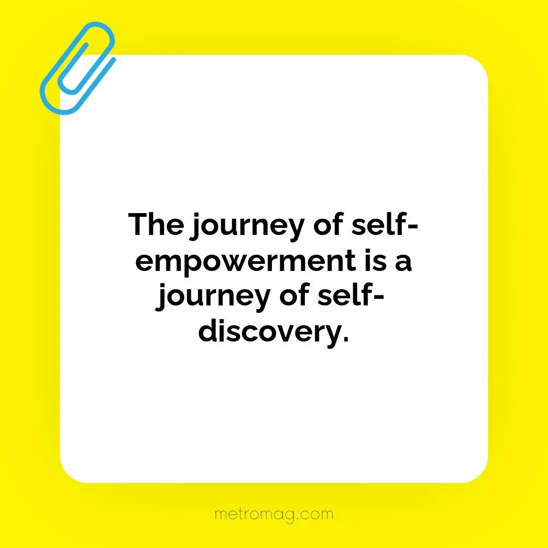 The journey of self-empowerment is a journey of self-discovery.