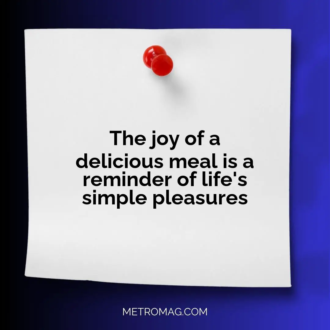 The joy of a delicious meal is a reminder of life's simple pleasures