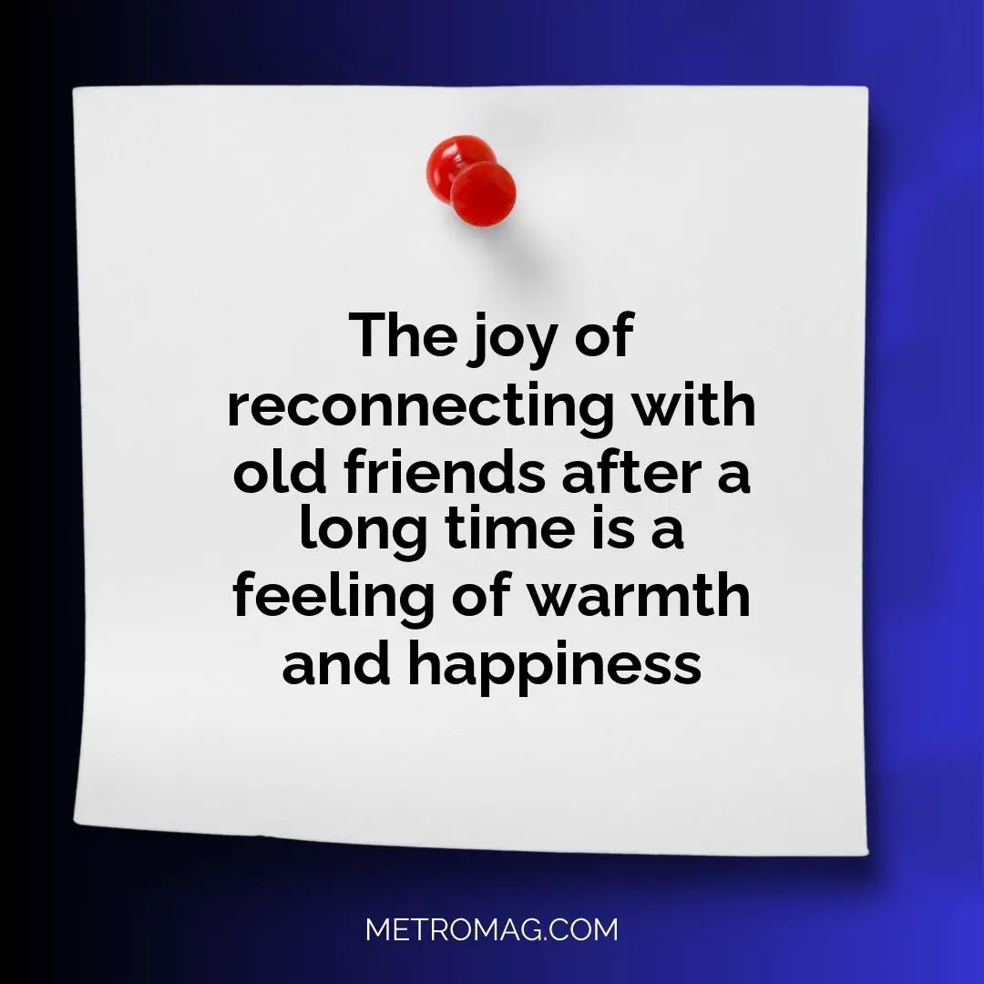 The joy of reconnecting with old friends after a long time is a feeling of warmth and happiness