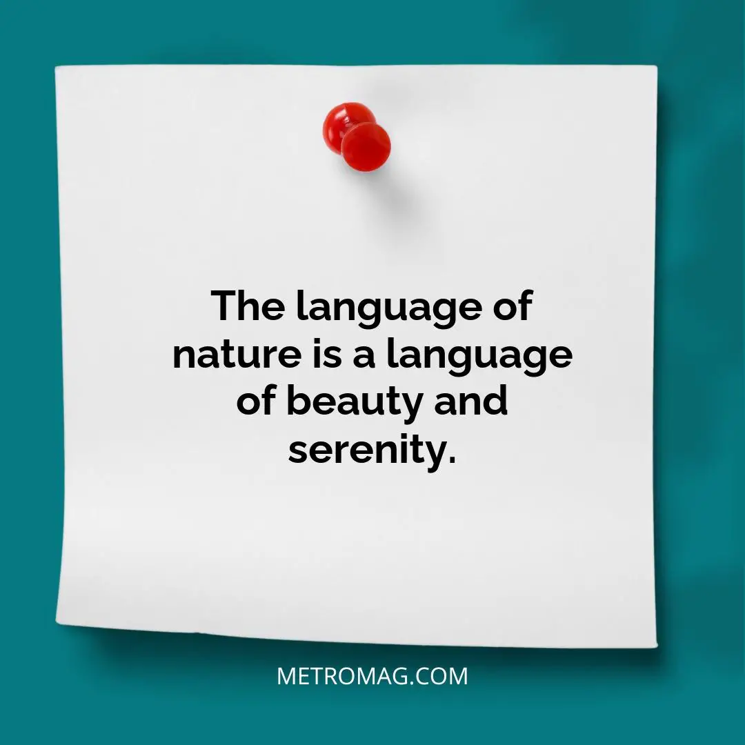 The language of nature is a language of beauty and serenity.