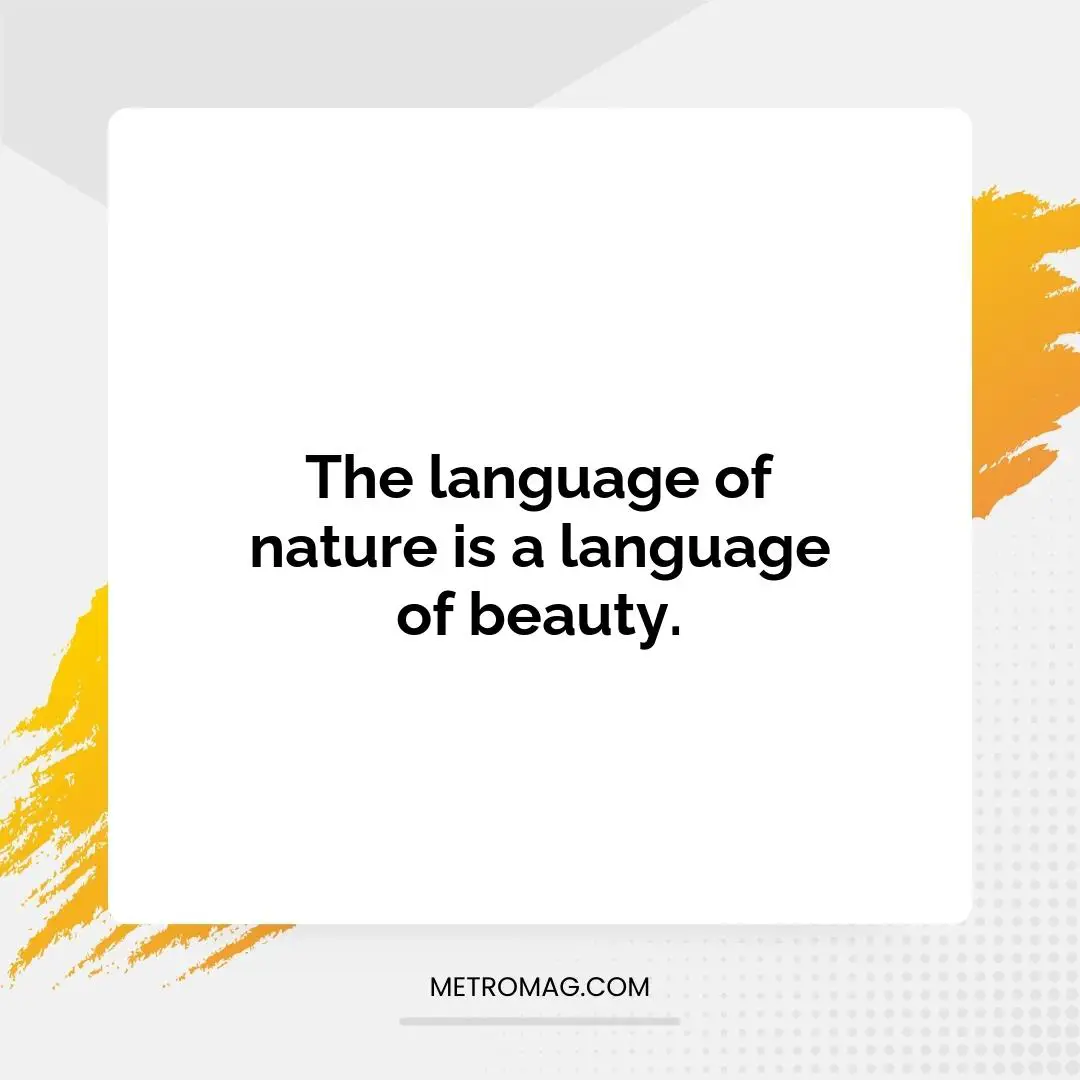 The language of nature is a language of beauty.