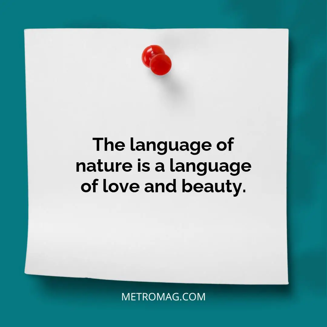 The language of nature is a language of love and beauty.