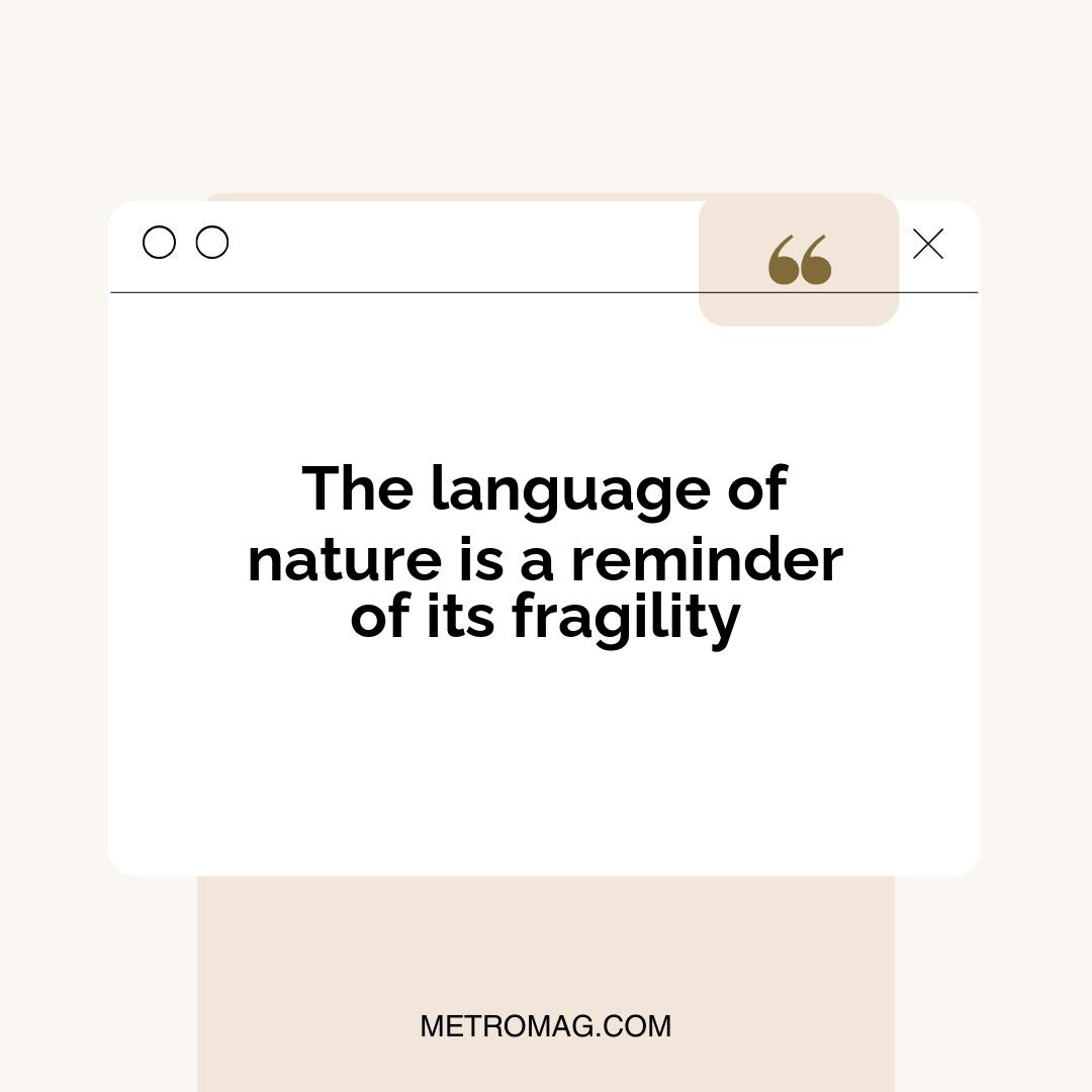 The language of nature is a reminder of its fragility