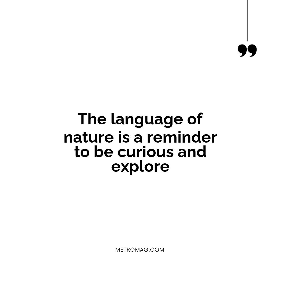 The language of nature is a reminder to be curious and explore