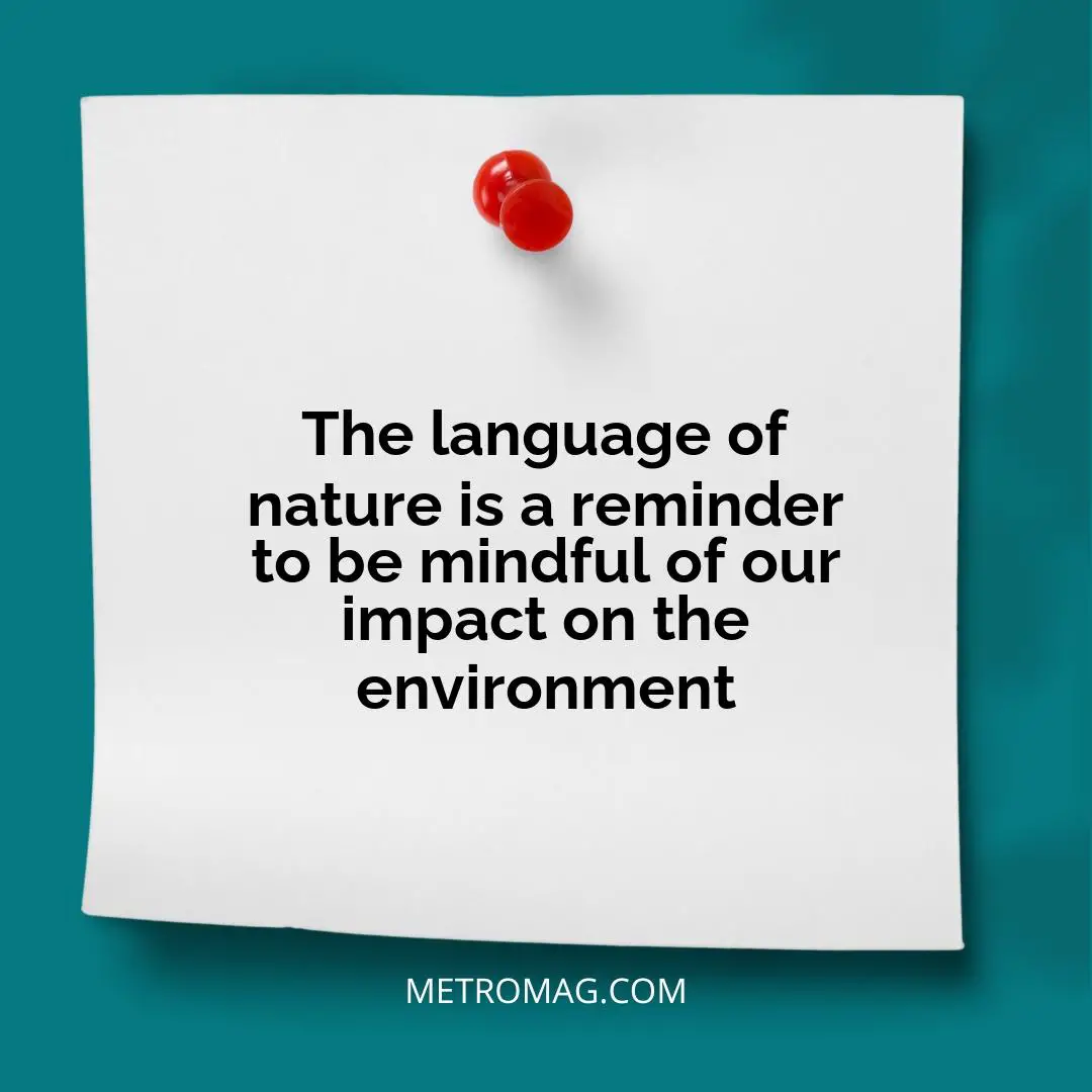 The language of nature is a reminder to be mindful of our impact on the environment