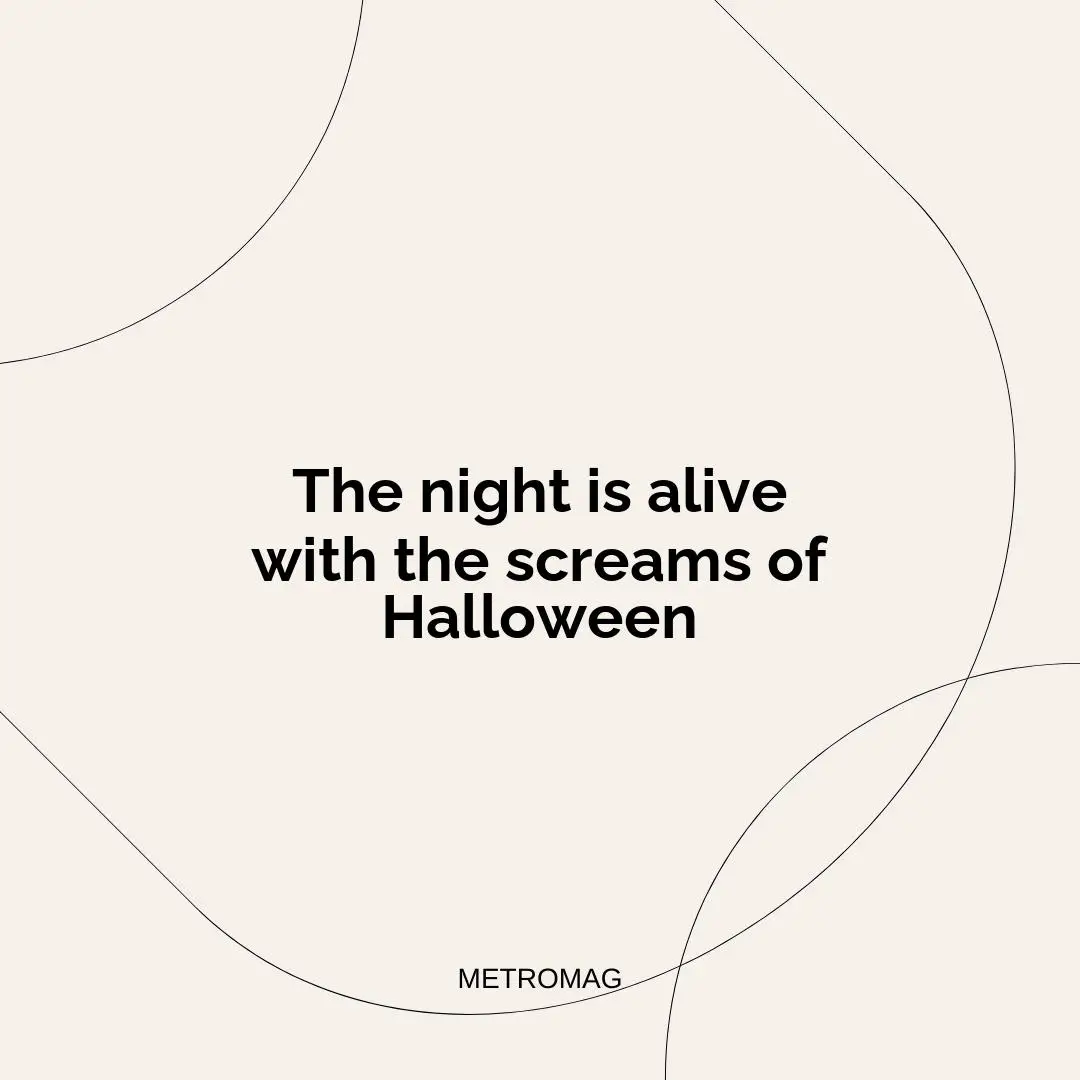 The night is alive with the screams of Halloween