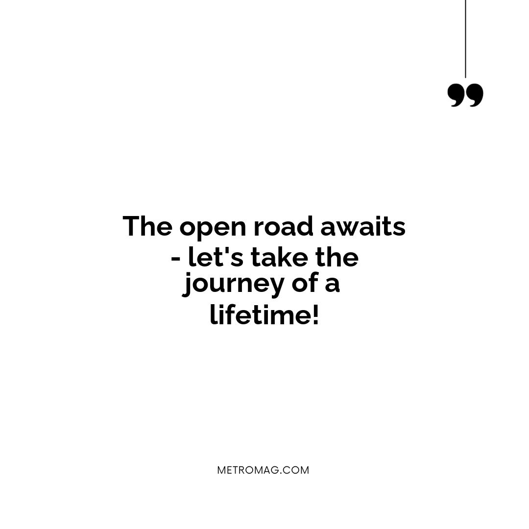 The open road awaits - let's take the journey of a lifetime!