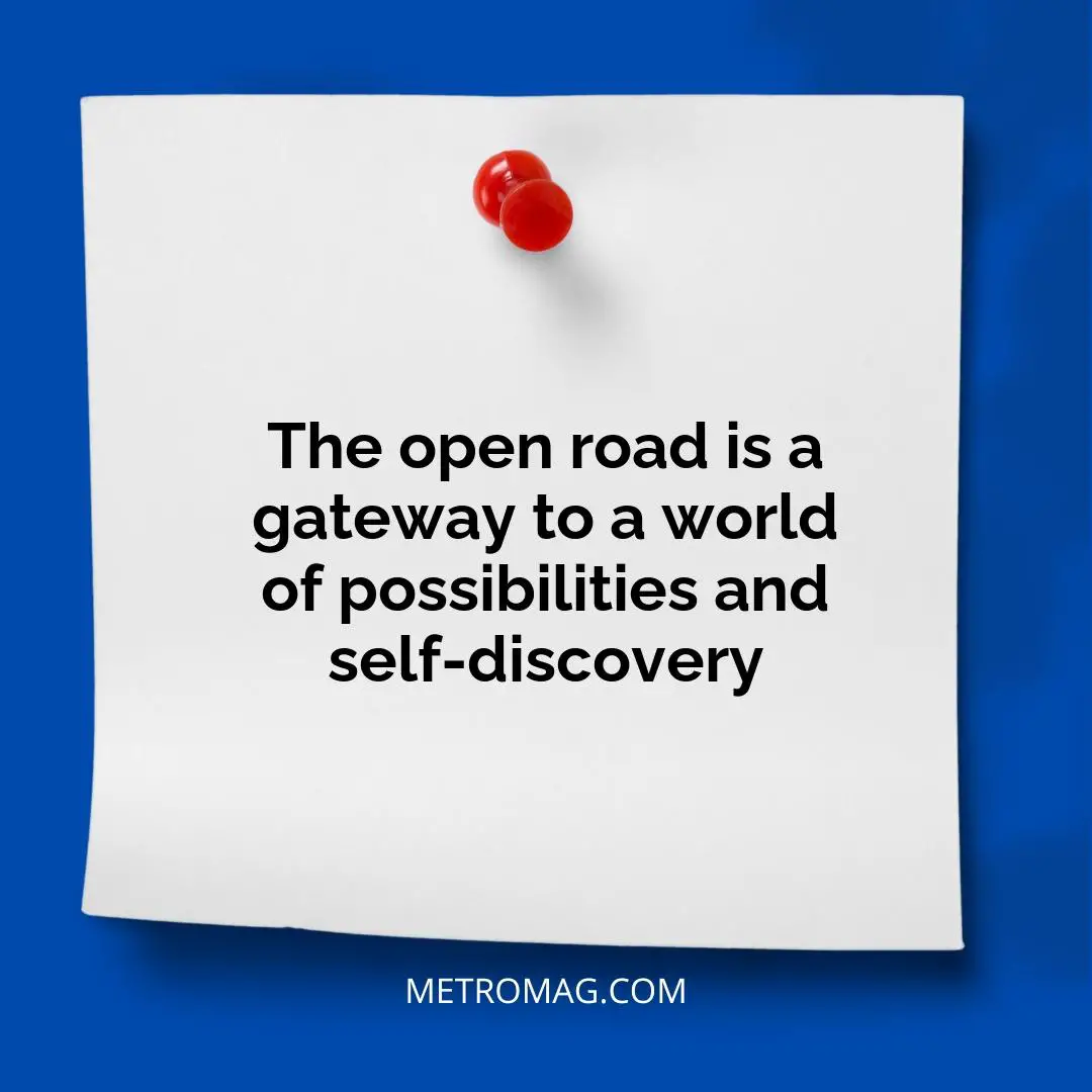 The open road is a gateway to a world of possibilities and self-discovery