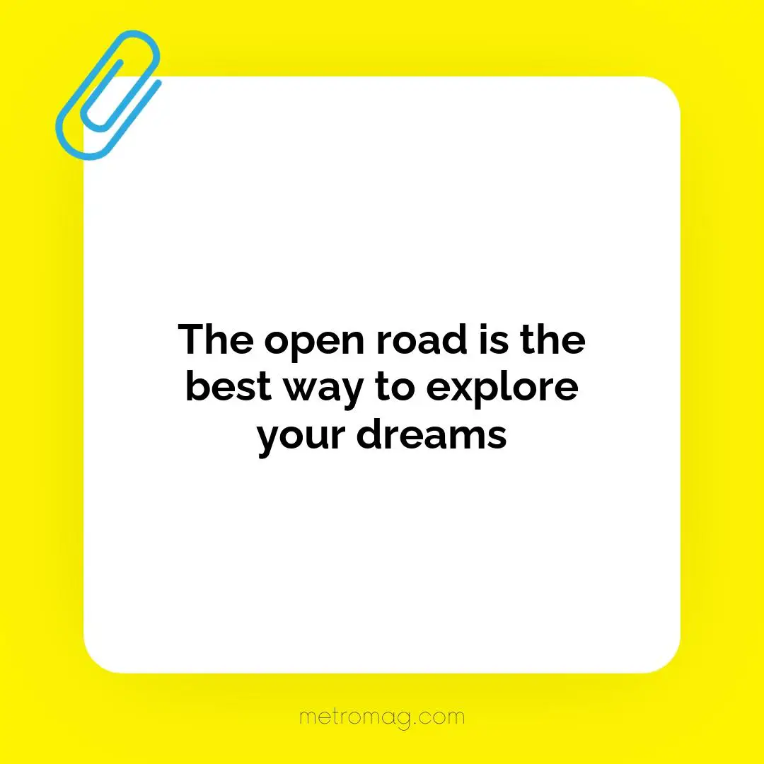 The open road is the best way to explore your dreams
